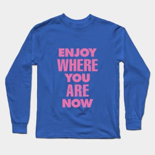 Enjoy Where You Are Now by The Motivated Type in Green and Pink Long Sleeve T-Shirt